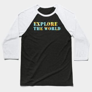 Explore The World Baseball T-Shirt